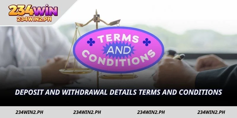 Deposit and withdrawal details terms and conditions