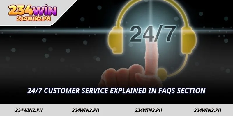 24/7 customer service explained in FAQs section