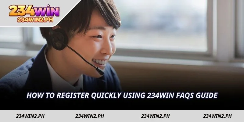 How to register quickly using 234WIN FAQs guide
