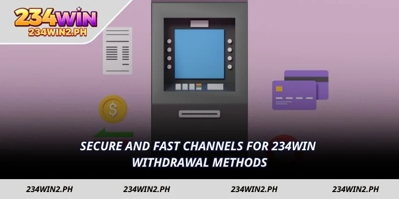 Secure and fast channels for 234WIN withdrawal methods