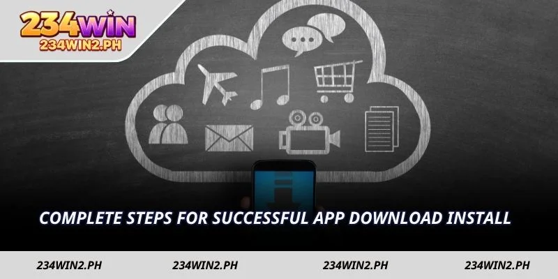 Complete steps for successful app download install