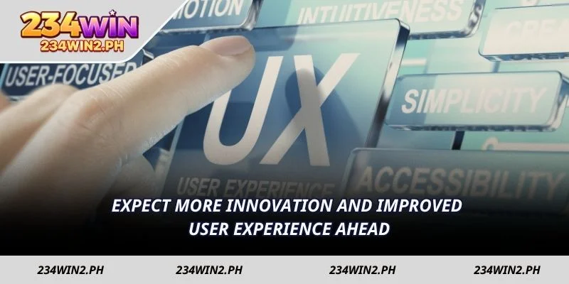 Expect more innovation and improved user experience ahead