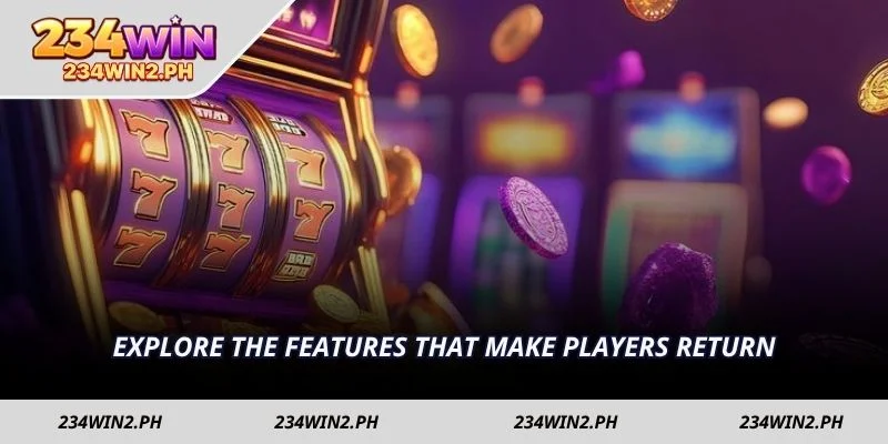 Explore the features that make players return