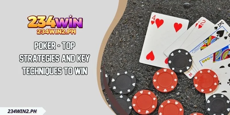 Poker - Top Strategies and Key Techniques to Win