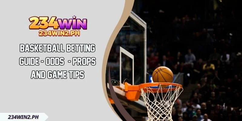 Basketball Betting Guide - Odds - Props And Game Tips