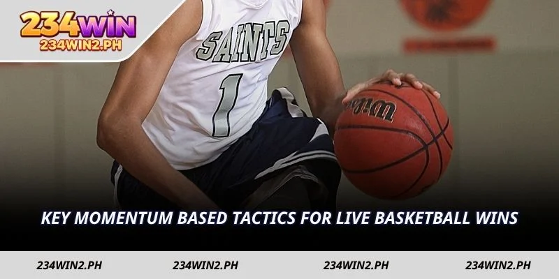 Key momentum based tactics for live Basketball wins