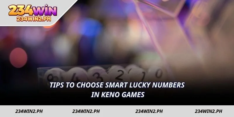 Tips to choose smart lucky numbers in Keno games
