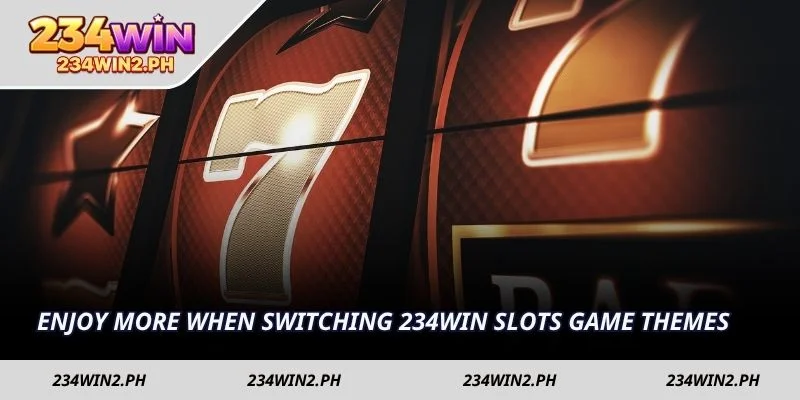 Enjoy more when switching 234WIN Slots game themes