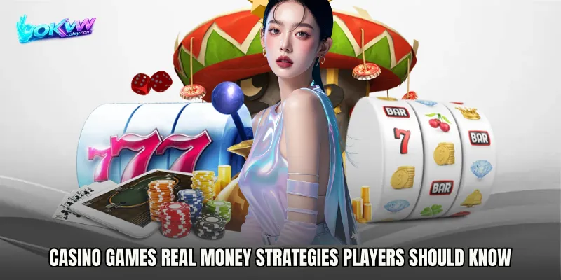 Casino Games real money strategies players should know