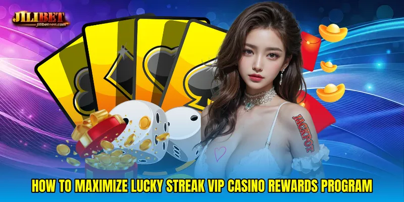 How to Maximize Lucky streak VIP casino rewards program