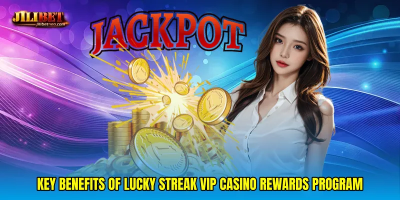 Key Benefits of Lucky streak VIP casino rewards program