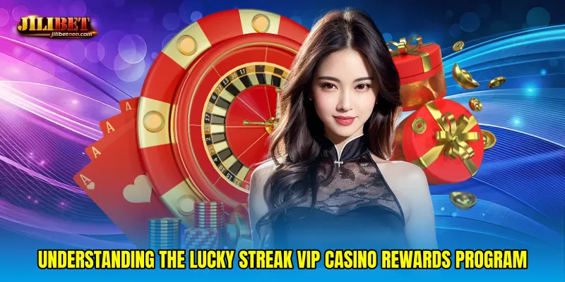 Understanding the Lucky streak VIP casino rewards program